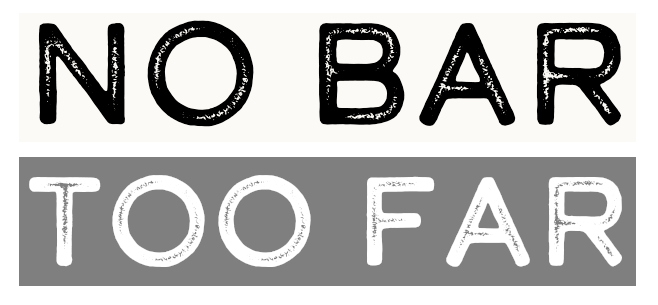 No Bar Too Far