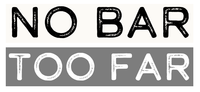 No Bar Too Far